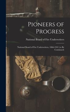 portada Pioneers of Progress: National Board of Fire Underwriters, 1866-1941 (to Be Continued) (en Inglés)