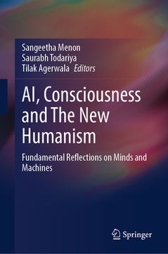 portada Ai, Consciousness and the New Humanism: Fundamental Reflections on Minds and Machines (en Inglés)