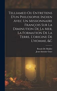 portada Telliamed ou Entretiens D'un Philosophe Indien Avec un Missionnaire François sur la Diminution de la Mer, la Formation de la Terre, L'origine de L'homme, &c (in French)