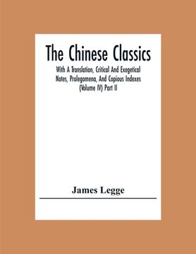 portada The Chinese Classics: With A Translation, Critical And Exegetical Notes, Prolegomena, And Copious Indexes (Volume Iv) Part Ii (en Inglés)