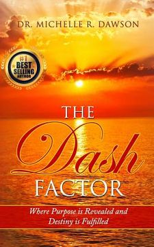 portada The Dash Factor: Where Purpose is Revealed and Destiny is Fulfilled (en Inglés)