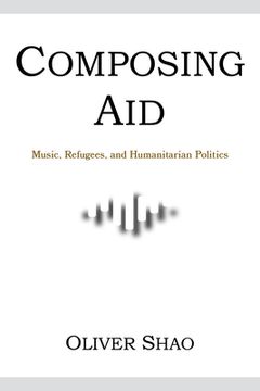 portada Composing Aid: Music, Refugees, and Humanitarian Politics (en Inglés)