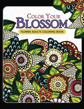 portada Color Your Blossom Flower Adults Coloring Book: Adult Coloring Books Flowers Patterns for Relaxation