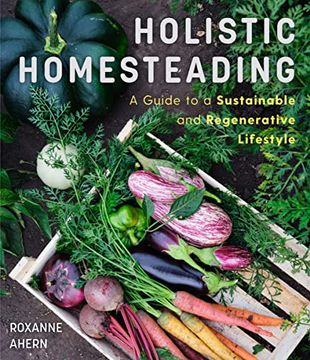 portada Holistic Homesteading: A Guide to a Sustainable and Regenerative Lifestyle (en Inglés)
