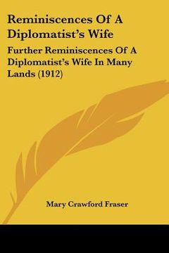 portada reminiscences of a diplomatist's wife: further reminiscences of a diplomatist's wife in many lands (1912) (en Inglés)