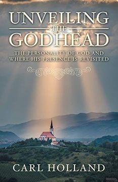 portada Unveiling the Godhead: The Personality of god and Where his Presence is Revisited (en Inglés)