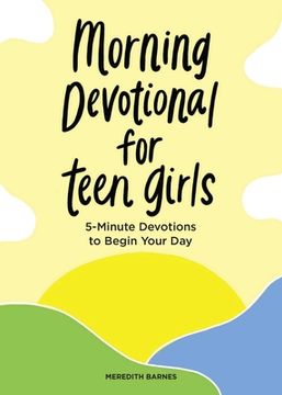 portada Morning Devotional for Teen Girls: 5-Minute Devotions to Begin Your day (en Inglés)
