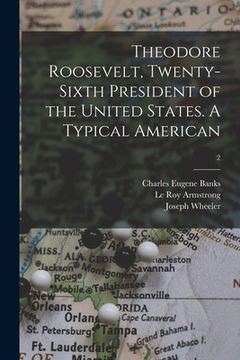 portada Theodore Roosevelt, Twenty-sixth President of the United States. A Typical American; 2 (in English)