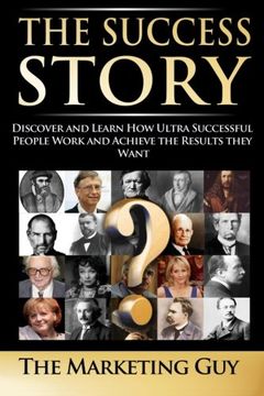 portada The Success Story: Discover and Learn How Ultra Successful People Work and Achieve the Results they Want