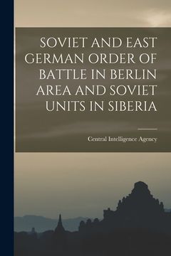portada Soviet and East German Order of Battle in Berlin Area and Soviet Units in Siberia