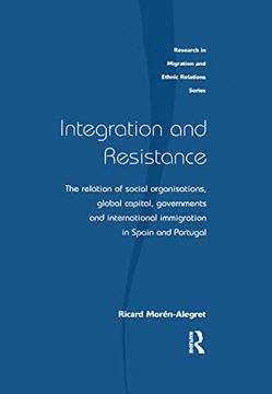 portada Integration and Resistance: The Relation of Social Organisations, Global Capital, Governments and International Immigration in Spain and Portugal (Research in Migration and Ethnic Relations Series) 