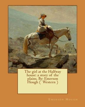 portada The girl at the Halfway house: a story of the plains. By: Emerson Hough (  Western )