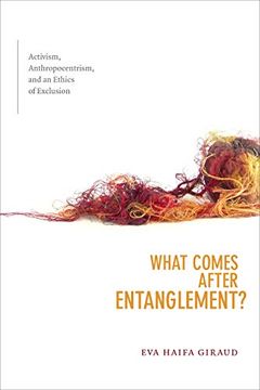 portada What Comes After Entanglement? Activism, Anthropocentrism, and an Ethics of Exclusion (a Cultural Politics Book) (en Inglés)