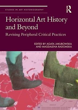 portada Horizontal art History and Beyond: Revising Peripheral Critical Practices (Studies in art Historiography) 