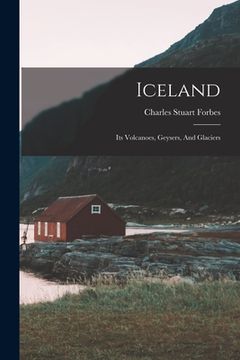portada Iceland: Its Volcanoes, Geysers, And Glaciers (en Inglés)