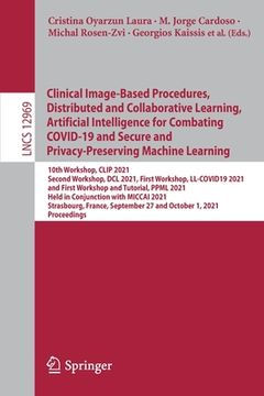 portada Clinical Image-Based Procedures, Distributed and Collaborative Learning, Artificial Intelligence for Combating Covid-19 and Secure and Privacy-Preserv (in English)