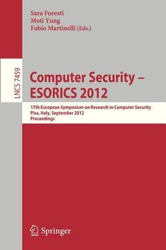 portada computer security -- esorics 2012: 17th european symposium on research in computer security, pisa, italy, september 10-12, 2012, proceedings (en Inglés)