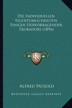 portada Die Individuellen Eigentumlichkeiten Einiger Hervorragender Trobadors (1896) (in German)