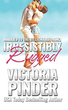 portada Irresistibly Rugged (Married to the Billionaire Prince) 