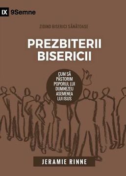 portada Prezbiterii Bisericii (Church Elders) (Romanian): How to Shepherd God's People Like Jesus 