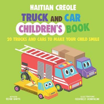 portada Haitian Creole Truck and Car Children's Book: 20 Trucks and Cars to Make Your Child Smile