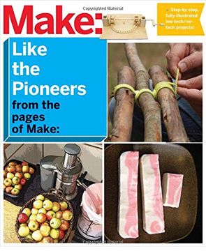 portada Make: Like The Pioneers: A Day in the Life with Sustainable, Low-Tech/No-Tech Solutions (en Inglés)