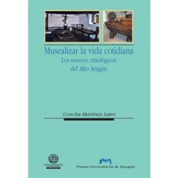 portada Musealizar la Vida Cotidiana. Los Museos Etnológicos del Alto Aragón (Ciencias Sociales) (in Spanish)
