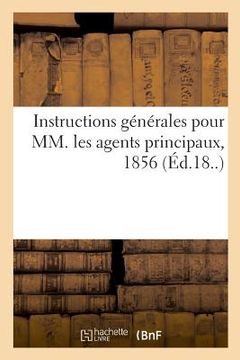 portada Instructions Générales Pour MM. Les Agents Principaux, 1856: Nouveau Répertoire de Doctrine, de Législation Et de Jurisprudence (en Francés)