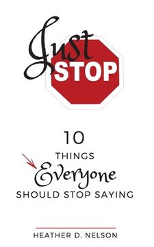 portada Just Stop: 10 Things Everyone Should Stop Saying (in English)