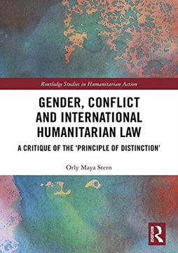portada Gender, Conflict and International Humanitarian Law: A Critique of the 'principle of Distinction' (Routledge Studies in Humanitarian Action) 
