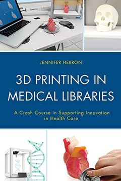 portada 3d Printing in Medical Libraries (Medical Library Association Books Series) (en Inglés)