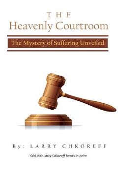 portada The Heavenly Courtroom: The Mystery of Suffering Unveiled