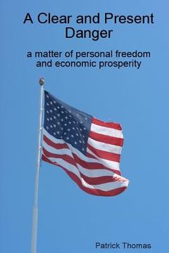 portada A Clear and Present Danger: a matter of personal freedom and economic prosperity (in English)