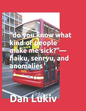 portada "do you know what kind of people make me sick?"-haiku, senryu, and anomalies (en Inglés)