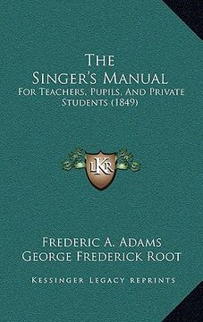 portada the singer's manual: for teachers, pupils, and private students (1849) (en Inglés)
