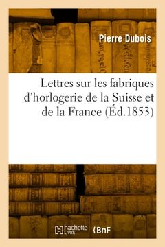 portada Lettres Sur Les Fabriques d'Horlogerie de la Suisse Et de la France (in French)