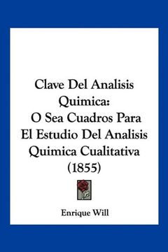 portada Clave del Analisis Quimica: O sea Cuadros Para el Estudio del Analisis Quimica Cualitativa (1855)