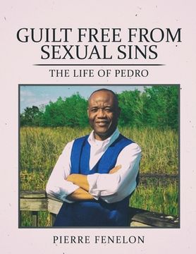 portada Guilt Free From Sexual Sin: The Life of Pedro (in English)