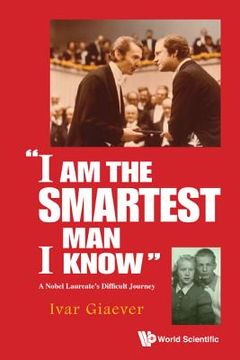 portada I Am the Smartest Man I Know: A Nobel Laureate's Difficult Journey (en Inglés)