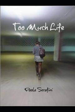 portada Too Much Life: You Would Not Want to Live Life to the Fullest Like She Did. (en Inglés)
