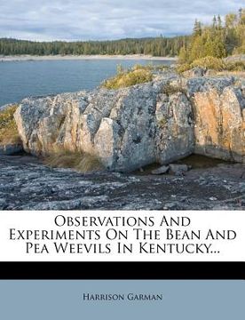 portada observations and experiments on the bean and pea weevils in kentucky... (en Inglés)