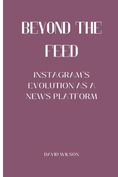 portada Beyond the Feed: Instagram's Evolution as a News Platform (en Inglés)