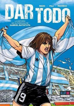 portada Dar Todo la Historia no Autorizada de Gabriel Batistuta (in Spanish)