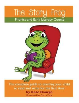 portada The Story Frog Early Literacy Course: A complete guide to teaching your child to read and write for the first time (en Inglés)
