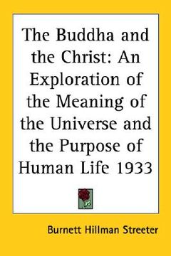 portada the buddha and the christ: an exploration of the meaning of the universe and the purpose of human life 1933 (en Inglés)