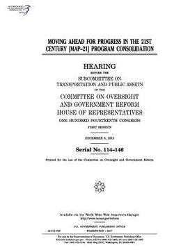 portada Moving Ahead for Progress in the 21st Century (MAP-21) program consolidation: hearing before the Subcommittee on Transportation and Public Assets of t (en Inglés)