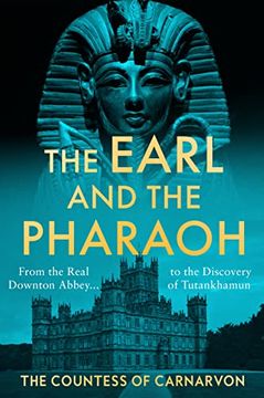 portada The Earl and the Pharaoh: From the Real Downton Abbey to the Discovery of Tutankhamun (libro en Inglés)