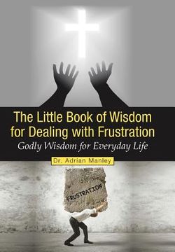 portada The Little Book of Wisdom for Dealing with Frustration: Godly Wisdom for Everyday Life (en Inglés)