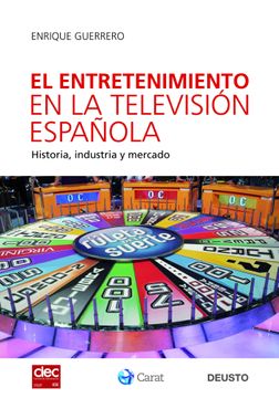 portada El Entretenimiento en la Televisión Española: Historia, Industria y Mercado (Deusto) (in Spanish)