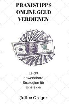 portada Praxistipps Online Geld Verdienen: Leicht Anwendbare Strategien Für Einsteiger (in German)